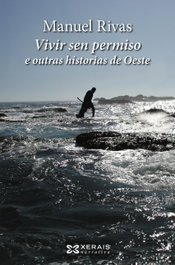 Vivir sen permiso e outras historias de Oeste, Manuel Rivas - XERAIS