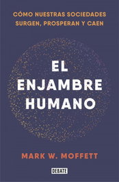DEBATE, El enjambre humano, Mark W. Moffett - DEBATE