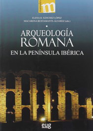 Arqueología romana en la península ibérica, Elena H. Sánchez y Macarena Bustamante-Álvarez - UNIVERSIDAD GRANADA