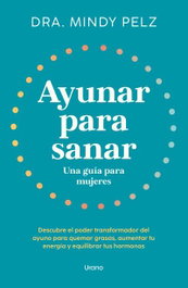 URANO EDITORIAL, Ayunar para sanar. Una guía para mujeres - Mindy Pelz