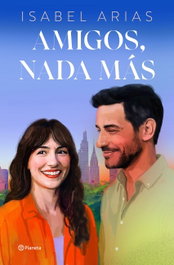 Amigos, nada más, Isabel Arias - PLANETA
