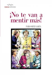 No te van a mentir más, Pablo Ortíz García - IZANA EDITORES