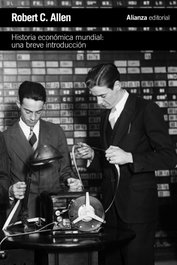 Historia economica mundial: una breve introduccion, Robert C. Allen - ALIANZA