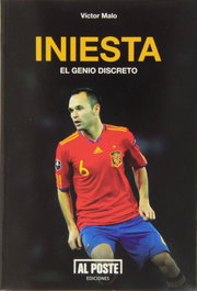AL POSTE EDICIONES, Iniesta. El genio discreto, Víctor Malo - AL POSTE EDICIONES