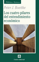 UNION EDITORIAL, Los cuatro pilares del entendimiento económico, Peter J. Boettke - UNION EDITORIAL