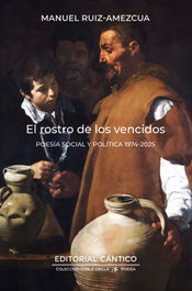 CANTICO EDITORIAL, El rostro de los vencidos, Manuel Ruiz-Amezcua - CANTICO EDITORIAL