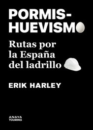 PORMISHUEVISMO. Rutas por la España del ladrillo, Erik Harley - ANAYA