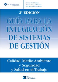 Guia Para La Integracion De Sistemas De Gestion (2ª Ed.), Abril Sanchez, C./Enriquez Palomino, A. - FUNDACION CONFEMETAL