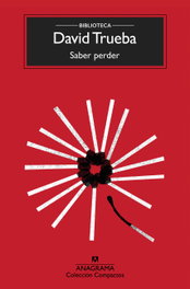 Saber perder, David Trueba - ANAGRAMA