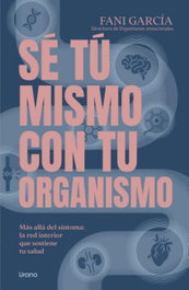 Sé tú mismo con tu organismo, Fani García - URANO EDITORIAL