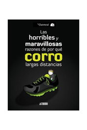 Astisendo Grupo Editorial, S.L. Las horribles y maravillosas razones de por qué corro largas distancias