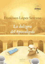 La dulzura del Apocalipsis, Francisco López Serrano - EOLAS
