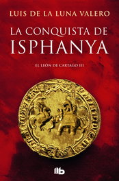 La conquista de Isphanya, Luis De la Luna - EDICIONES B