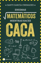 Enigmas matemáticos para resolver mientras haces caca, Santi García Cremades - TEMAS HOY