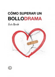 Cómo superar un bollodrama, Paula Alcaide - Egales S.L.