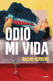 Odio mi vida, Nacho Herrero - GRIJALBO