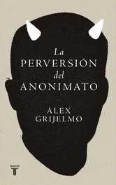 La perversión del anonimato, Alex Grijelmo - Taurus