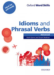Oxford Word Skills Advanced Idioms and Phrasal Verbs, Ruth Gairns - OXFORD UNIVERSITY PRESS