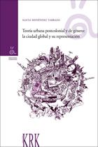 Teoria urbana postcolonial y de genero: ciudad global y su representación, Alicia Menendez Tarrazo - KRK EDICIONES