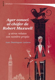Ayer conocí al chófer de Robert Maxwell, Juan Domínguez Lasierra - PRENSAS UNIV.ZARAGOZA