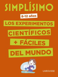 Larousse Simplísimo: Experimentos científicos más fáciles del mundo