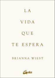 LA VIDA QUE TE ESPERA, Brianna Wiest - GAIA