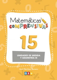 GEU, Matemáticas comprensivas 15: unidades de medida y geometría III - Martínez Romero, José