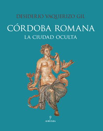 Córdoba Romana, Desiderio Vaquerizo - Almuzara Editorial