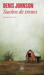 Sueños de trenes, Denis Johnson - RANDOM HOUSE