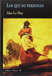 LOS QUE NO PERDONAN, Alan Le May - VALDEMAR
