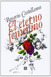 El eterno femenino : farsa, Rosario Castellanos - FONDO CULTURA ECONOMICA (FCE)