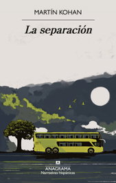 La separación, Martín Kohan - ANAGRAMA