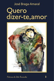EDIÇOES ESGOTADAS, Quero dizer-te, amor - José Braga-Amaral