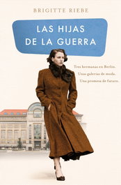 Las hijas de la guerra (Las hermanas de Kudamm 1), Brigitte Riebe - EDICIONES B
