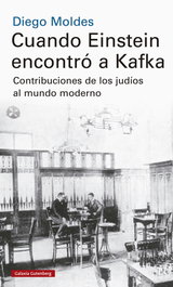 CUANDO EINSTEIN ENCONTRÓ A KAFKA, Diego Moldes - GALAXIA GUTENBERG