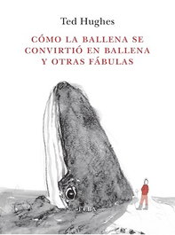 CÓMO LA BALLENA SE CONVIRTIÓ EN BALLENA Y OTRAS FÁBULAS, Ted Hughes - ELBA EDITORIAL