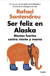 GRIJALBO Ser feliz en Alaska, Rafael Santandreu