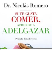 SI TE GUSTA COMER, APRENDE A ADELGAZAR, Dr. Nicolás Romero - MARTINEZ ROCA