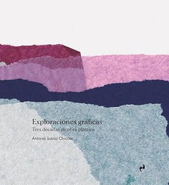 Exploraciones gráficas, Antonio Juárez Chicote - ASIMETRICAS EDICIONES