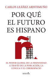 Por qué el futuro es hispano, Carlos Leáñez Aristimuno - SEKOTIA