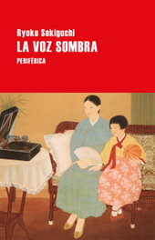 La voz sombra, Ryoko Sekiguchi - PERIFERICA EDITORIAL