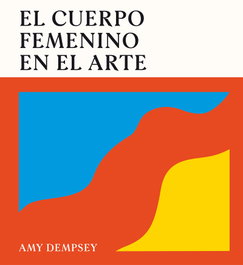 CINCO TINTAS, El cuerpo femenino en el arte, Amy Dempsey