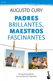 Padres brillantes, maestros fascinantes, Augusto Cury - BOOKET