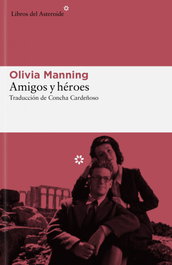 Amigos y héroes, Olivia Manning - LIBROS DEL ASTEROIDE