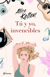 Tú y yo, invencibles, Alice Kellen - PLANETA