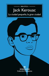 ANAGRAMA, La ciudad pequeña, la gran ciudad, Jack Kerouac - ANAGRAMA
