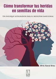 Natural Ediciones, Como transformar tus heridas en semillas de vida, Silvia Xanco Grau - Natural Ediciones