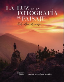 La luz en la fotografía de paisaje, Javier Martínez Morán - ANAYA MULTIMEDIA