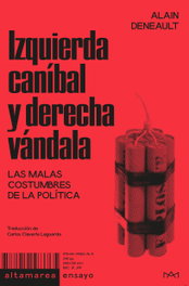 Izquierda caníbal y derecha vándala, Alain Deneault - ALTAMAREA