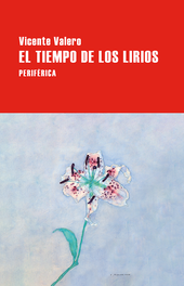 El tiempo de los lirios, Vicente Valero - PERIFERICA EDITORIAL